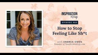 How to Stop Feeling Like Sh*t - Andrea Owen - Inspiration Rising (050)