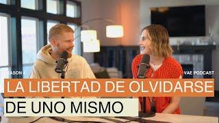 La libertad de olvidarse de uno mismo | VAE Podcast