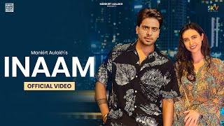 INAAM (Official Video) Mankirt Aulakh | Punjabi Song 2023 |   @Mankirtaulakhmusic