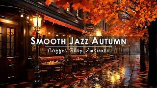 Jazz Relaxing Music at Autumn Coffee Shop Ambience  Smooth Jazz Instrumental Music for Work, Unwind