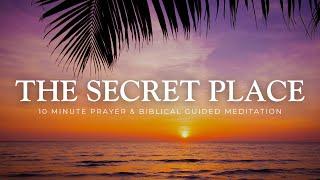 10 Minute Guided Meditation - The Secret Place