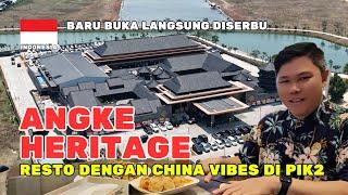 RESTORAN ANGKE HERITAGE PIK2 TERBARU DAN TERBESAR SEPERTI SEDANG BERADA DI NEGERI CHINA