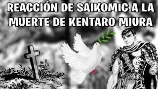 SAIKOMIC REACCIONA A LA MUERTE DE KENTARO MIURA :'(