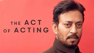 The Act of Acting | Irrfan Khan