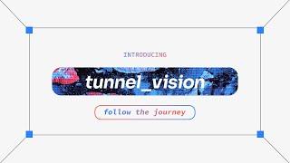 Welcome to Tunnel Vision