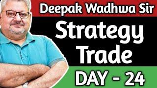 Deepak Wadhwa Sir Strategy Trade Day - 24, @DeepakWadhwa.OFFICIAL @TraderDeepa