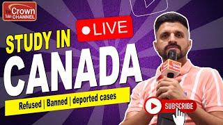 Study in Canada | Refused | Banned | Deported cases | Crown Immigration | Satish Kumar Bhargava