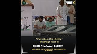 “One Nation, One Election” Inspiring Speech by Dr Deep Narayan Pandey