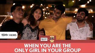 FilterCopy | When You Are The Only Girl In The Group | Ft. Gagan, Kritika, Akash and Rohan