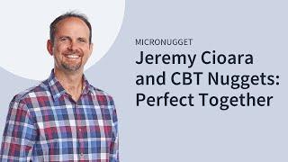 Jeremy Cioara and CBT Nuggets - Perfect Together!