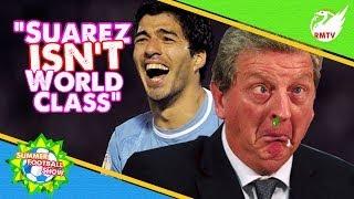 "Suarez ISN'T World Class" Says Hodgson | Brazil 2014 Uncut