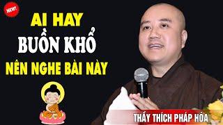 Ai Hay Khổ Tâm Nghe Lời Phật Dạy Để Bớt Khổ Tâm - Pháp Thoại Thầy Thích Pháp Hòa