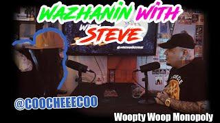 Wazhanin With Steve Episode 12 Ft. CooCheeeCoo (Woopty Woop Monopoly)