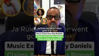 Music Executive Ray Daniels Claims Ashanti Was Bigger Than Ja Rule And Beyoncé