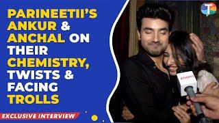 Parineetii's Ankur Verma & Anchal Sahu's EXCLUSIVE interview on their chemistry & facing trolls
