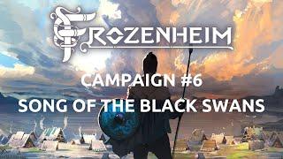 Frozenheim Campaign Ep 6 - Song of the black Swans.