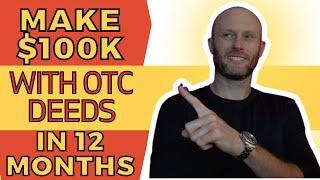 Make 100k With OTC Deeds In 12 Months