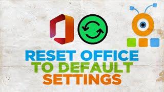 How to Reset Microsoft Office to Default Settings