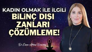 MUHTEŞEM ÇALIŞMA! Kadın Olmakla İlgili Bilinç Dışındaki Negatif Zanlardan Arın! | Emine Aktunç D.