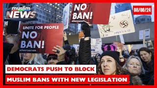 Democrats Push To Block Future Muslim Bans With New Legislation | Muslim News | Aug 8, 2024