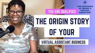 You Are Qualified: the Origin Story of Your Virtual Assistant Business (Part 1) - Episode 245