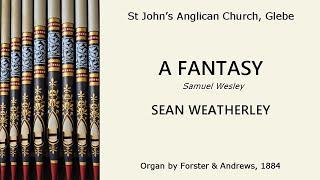 A Fantasy (Samuel Wesley) (Sean Weatherley, organ of St John's Anglican, Glebe)