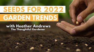 SEEDS for 2022 Garden Trends | GREAT WAY!