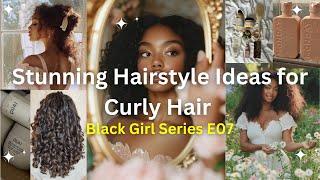 Stunning Hairstyle Ideas for Curly Hair  Black Girl Series  E07