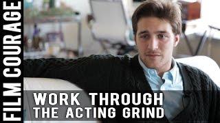 This Mindset Will Help Actors Make It Through The Day To Day Grind by Chasen Schneider