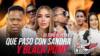 DJ TOPO REVELA QUE PASO CON SANDRA BERROCAL Y BLACK POINT #sinpeloenlalengua