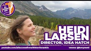 HEIDI LARSEN (IDEAHATCHERY.ORG) joins ALL ACCESS LIVE WITH KEVIN RANKIN