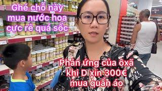 Bị gọi gấp qua Tây Ban Nha/nước hoa giảm giá rẻ quá sốc ở chỗ này/phản ứng của ôxã khi dung xin 300€