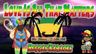 Love Is All That Matters - Eric Carmen | DJ John Paul Reggae (karaoke version)