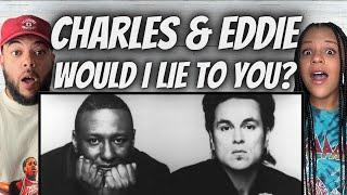 WOW!| FIRST TIME HEARING Charles & Eddie -  Would I Lie To You REACTION