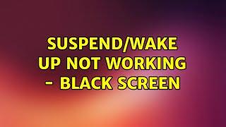 Ubuntu: Suspend/Wake Up not working - black screen
