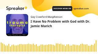 I Have No Problem with God with Dr. Jamie Marich