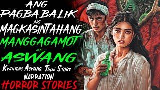 ANG PAGBABALIK NG MAGKASINTAHANG MANGGAGAMOT AT ASWANG | Kwentong Aswang | True Story