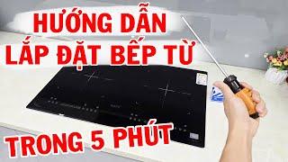 Hướng dẫn lắp đặt bếp từ trong 5 phút