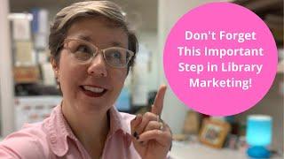 Don't Forget This Important Step in Library Marketing! The #LibraryMarketing Show, Episode 23