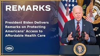 President Biden Delivers Remarks on Protecting Americans’ Access to Affordable Health Care