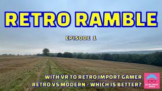 Retro Ramble Episode 1 & VR to @retroimportgamer513, RETRO vs MODERN - Which Is Better?