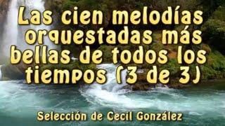 MUSICA INSTRUMENTAL ORQUESTADA - LAS 100 MAS BELLAS DE TODOS LOS TIEMPOS(3 de 3) | Cecil Gonzalez