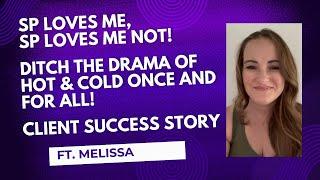 SP Loves Me, SP Loves Me Not! Ditch the Drama of Hot & Cold Once & For All! Success Story Ft Melissa