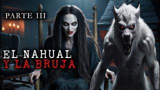 EL NAHUAL Y LA BRUJA / Tercera Parte / Relato De Terror