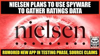 Nielsen Plans to Use SPYWARE to Gather Ratings Data | Source Claims Rumored App in Testing Phase NOW