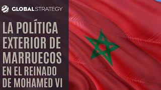 La política exterior de Marruecos en el reinado de Mohamed VI | Estrategia podcast 123