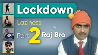 Lock Down Laziness (Part-2) | Raj Bro