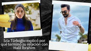 Sıla Türkoğlu explained why her relationship with Halil İbrahim ended