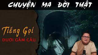 [TẬP 1841] Chuyện Ma Có Thật : TIẾNG GỌI DƯỚI GẦM CẦU