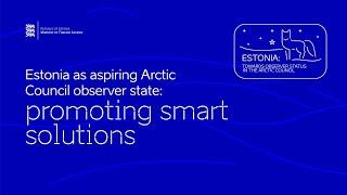 Estonia as an aspiring Arctic Council observer state: promoting smart solutions